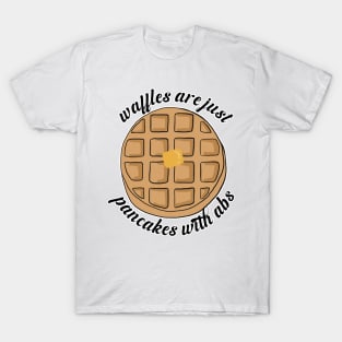 Waffles are just Pancakes With Abs T-Shirt